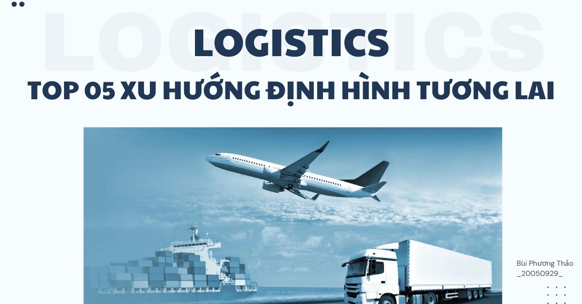 Top 5 xu hướng Logistics định hình tương lai