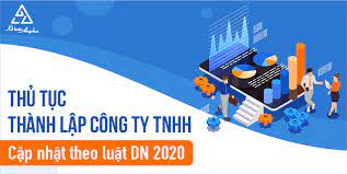 Luật doanh nghiệp 2020: Quy định về thủ tục và những lưu ý khi thành lập công ty TNHH. 