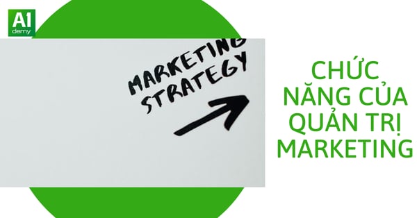 Vai trò và chức năng của quản trị marketing