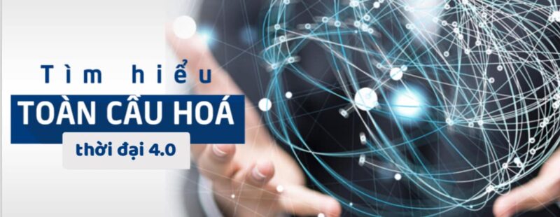 Toàn cầu hóa trong thời đại 4.0