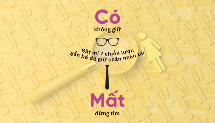 Bật mí 7 chiến lược giữ chân nhân tài